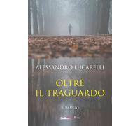 Oltre il traguardo - Lucarelli Alessandro