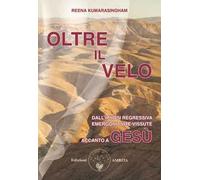 Oltre il velo. Dall'ipnosi regressiva emergono vite vissute accanto a Gesù