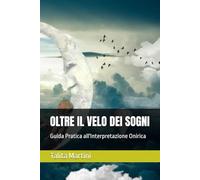 OLTRE IL VELO DEI SOGNI: Guida Pratica all'Interpretazione Onirica