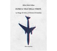 Oltre il velo della verità. La strage di Ustica e il dovere di verità di Silvio