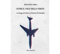 Oltre il velo della verità. La strage di Ustica e il dovere di giustizia. Nuova ediz.