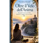 Oltre Il Velo dell'Anima: Quando la ricerca di Dio diventa il viaggio verso sé stessi