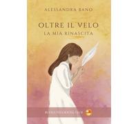 Libri Bano Alessandra - Oltre Il Velo. La Mia Rinascita