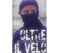 Oltre il velo. Nel cuore del Pakistan