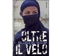 Oltre il velo. Nel cuore del Pakistan