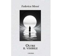 Oltre il visibile. Ediz. integrale