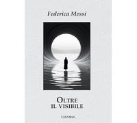 Oltre il visibile. Ediz. integrale