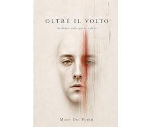 Oltre il volto: Tre storie sulla perdita di sé