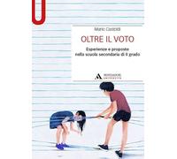 Oltre il voto. Esperienze e proposte nella scuola secondaria di II grado -...
