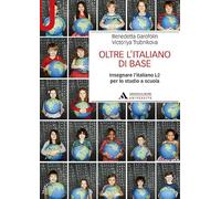 Oltre L’Italiano Di Base. Insegnare L’Italiano L2 Per Lo Studio A Scuola