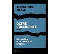 Oltre l’Occidente. Vol. 1: Nell’ombra di un tramonto epocale