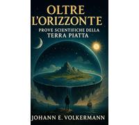 Oltre l’Orizzonte: Prove Scientifiche della Terra Piatta