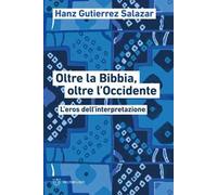Oltre la Bibbia, oltre l'Occidente. L'eros dell'interpretazione