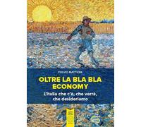 Oltre la bla bla economy. L'italia che c'è, che verrà, che desideriamo