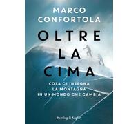 Oltre la cima. Cosa ci insegna la montagna in un mondo che cambia