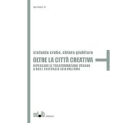 Oltre la città creativa. Ripensare le trasformazioni urbane a base culturale (d)