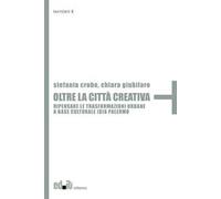 Oltre la città creativa. Ripensare le trasformazioni urbane a base culturale (d)a Palermo