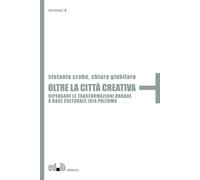 Oltre la città creativa. Ripensare le trasformazioni urbane a base culturale (d)a Palermo