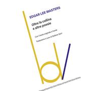 Oltre la collina e altre poesie. Testo originale a fronte - Masters Edgar Lee