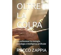OLTRE LA COLPA: La confessione tra teologia, psicologia e intelligenza artificiale