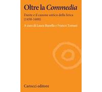 Oltre la Commedia. Dante e il canone antico della lirica (1450-1600)