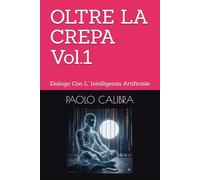 OLTRE LA CREPA Vol.1: Dialogo Con L' Intelligenza Artificiale