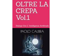 OLTRE LA CREPA Vol.1: Dialogo Con L' Intelligenza Artificiale