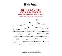 Oltre la crisi della memoria. Primo Levi: una storia intellettuale della testimonianza della shoah