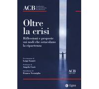Oltre la crisi. Riflessioni e proposte sui nodi che ostacolano la