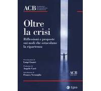 Oltre la crisi. Riflessioni e proposte sui nodi che ostacolano la ripartenza