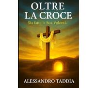 OLTRE LA CROCE: SIA FATTA LA SUA VOLONTA'