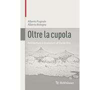 Oltre la cupola: Architetture e invenzioni di Dante Bini