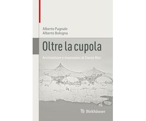 Oltre la cupola: Architetture e invenzioni di Dante Bini