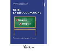Oltre la disoccupazione. Per una nuova pedagogia del lavoro