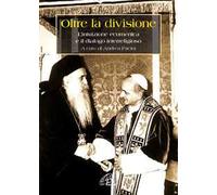 Oltre la divisione. L'intuizione ecumenica e il dialogo interreligioso
