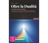 Oltre la Dualità: La Via alla Coscienza Nonduale