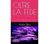 OLTRE LA FEDE: Come usare la certezza interiore per creare la tua vita.