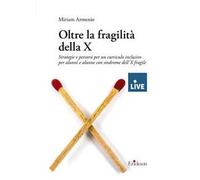 Oltre la fragilità della X. Strategie e percorsi per un curriculo inclusivo per alunni e alunne con sindrome dell’X fragile