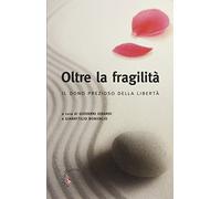 Oltre la fragilità. Il dono prezioso della libertà