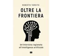Oltre la frontiera: Un'intervista ragionata all'intelligenza artificiale
