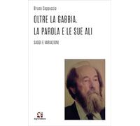 Oltre la gabbia. La parola e le sue ali. Saggi e variazioni