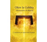 OLTRE LA GABBIA: L'Architrave per sopravvivere al panico