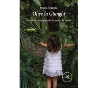 Oltre la giungla. Storia di una figlia che ha scelto la verità