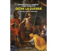 Oltre la guerra. Discorsi di armi e seduzione