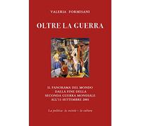 Oltre la guerra - Il panorama del mondo dalla fine della seconda guerra mondiale all'11 settembre 2001
