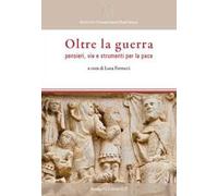 Oltre la guerra. Pensieri, vie e strumenti per la pace