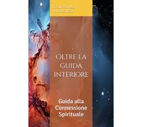 Oltre la guida interiore: Guida alla Connessione Spirituale