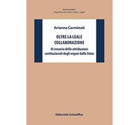 Oltre la leale collaborazione. Al crocevia delle attribuzioni costituzionali degli organi dello Stato