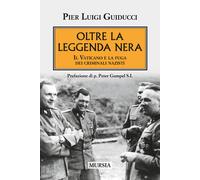 Oltre la leggenda nera. Il Vaticano e la fuga dei criminali nazis