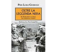 Oltre la leggenda nera. Il Vaticano e la fuga dei criminali nazisti